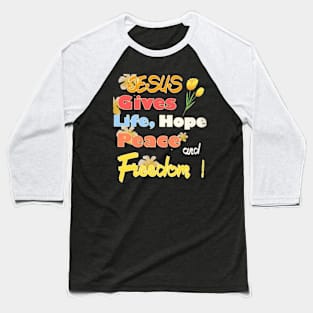 Jesus Gives Life Hope Peace And Freedom Baseball T-Shirt